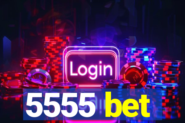 5555 bet